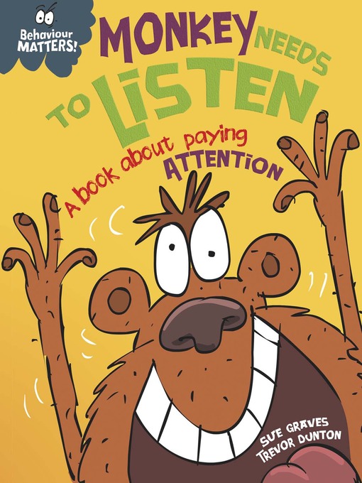Title details for Behaviour Matters: Monkey Needs to Listen - A book about paying attention by Sue Graves - Wait list